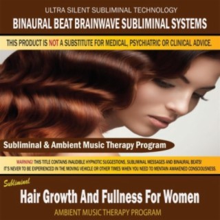 Hair Growth And Fullness For Women - Subliminal & Ambient Music Therapy