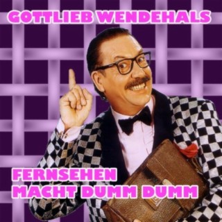 Gottlieb Wendehals - Fernsehen macht dumm dumm