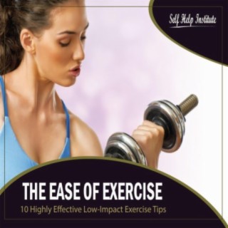 The Ease of Exercise: 10 Highly Effective Low-Impact Exercise Tips