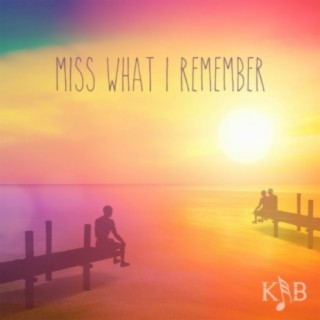Miss What I Remember