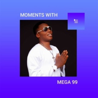 Moments with Mega 99