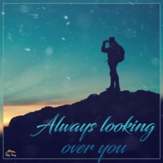 Always Looking Over You