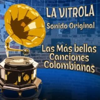 La Vitrola Sonido Original Las Más Bellas Canciones Colombianas