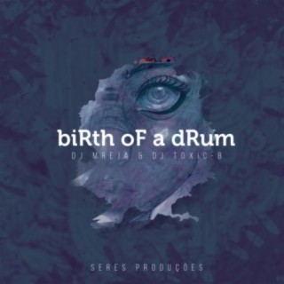 Birth Of A Drum