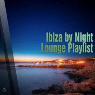 Ibiza by Night Lounge Playlist
