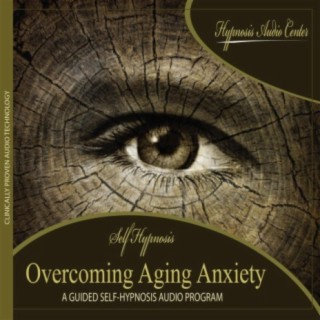 Overcoming Aging Anxiety - Guided Self-Hypnosis