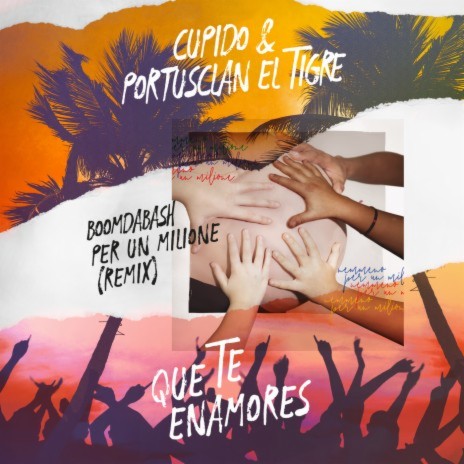 Que Te Enamores (Per Un Milione Remix) ft. Cupido & Portusclan El Tigre | Boomplay Music