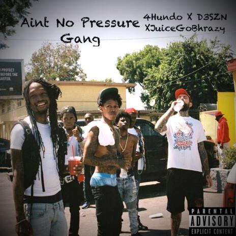 Aint No Pressure Gang ft. D3szn & JuiceGoBHrazy | Boomplay Music