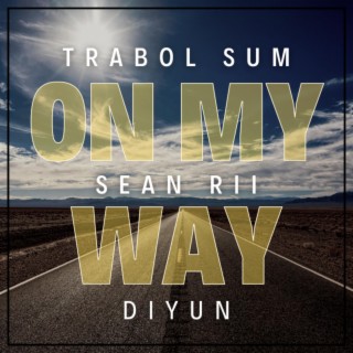 On My Way ft. Sean Rii & Diyun lyrics | Boomplay Music
