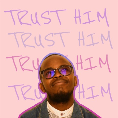 Trust Him | Boomplay Music