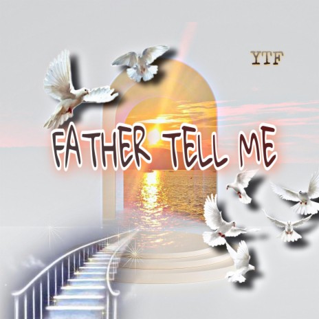 Father Tell Me | Boomplay Music