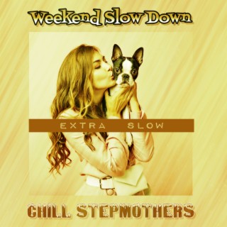 Weekend Slow Down (Extra Slow)