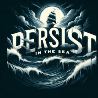 Persist In The Sea