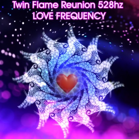 Twin Flame Reunion 528hz Love Frequency | Boomplay Music