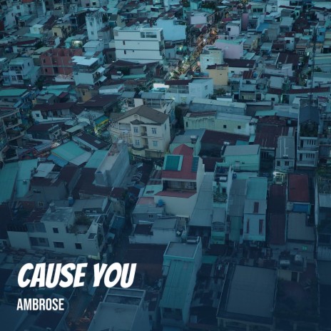 Cause You | Boomplay Music