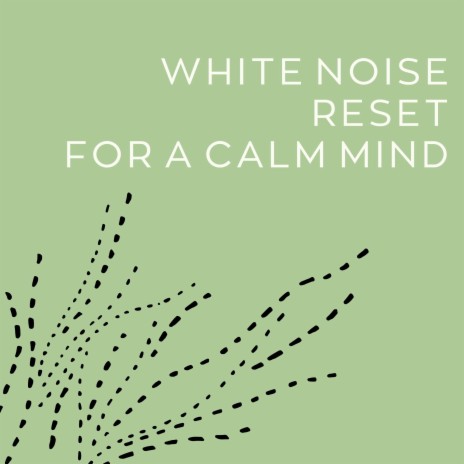 White Noise Reset for a Calm Mind (Loopable Sequence) | Boomplay Music