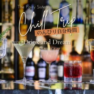 Chill Trip:のんびり自分時間 - Drink and Dream