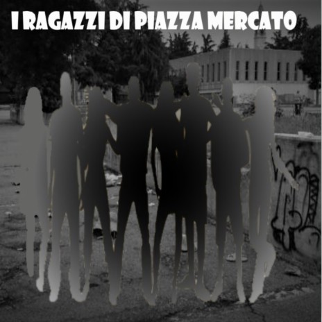 I ragazzi di Piazza Mercato | Boomplay Music