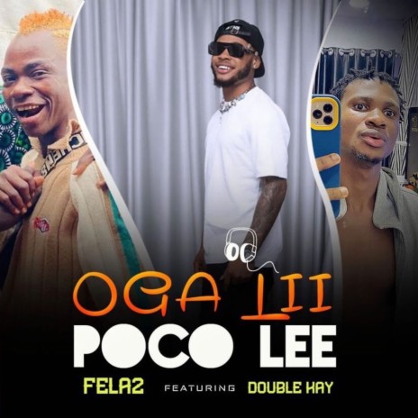 Oga Li ft. Poco Lee & Dj Double kay | Boomplay Music