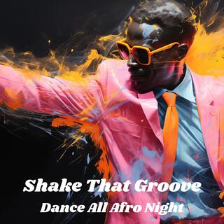 Shake That Groove: Dance All Afro Night