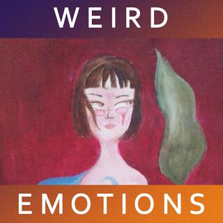 WEIRD EMOTIONS