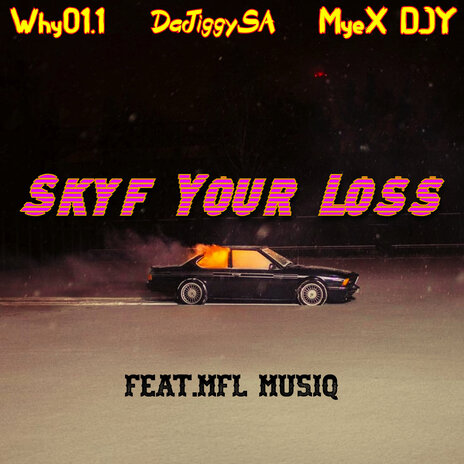 Skyf Your Loss ft. DaJiggySA, MyeX DJY & MFL Musiq