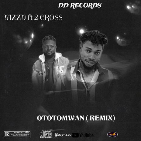 OTOTOMWAN ft. 2 CROSS | Boomplay Music