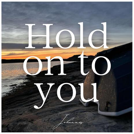 Hold On To You