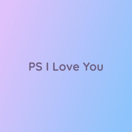 PS I Love You | Boomplay Music