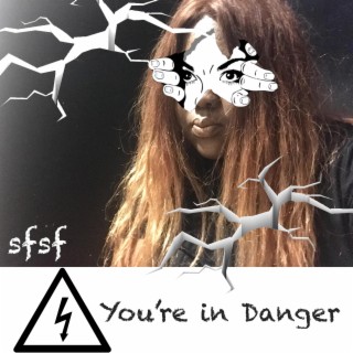You're in Danger