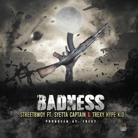 Badness ft. Syetta Captain & Trexy Hype Kid | Boomplay Music