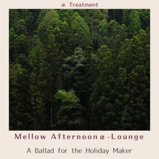 Mellow Afternoonα-Lounge - A Ballad for the Holiday Maker