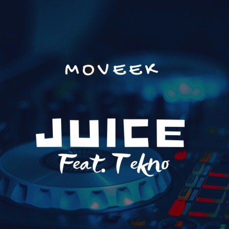 Juice ft. Tekno | Boomplay Music