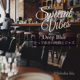 Special Vibes:とっておきの時間とジャズ - Deep Blue