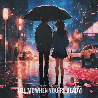 tell me when you're ready lyrics | Boomplay Music