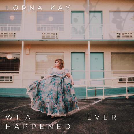 What Ever Happened | Boomplay Music