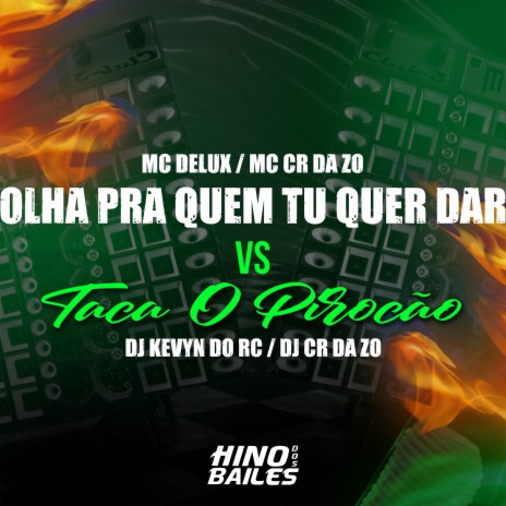 Olha pra Quem Tu Quer Dar Vs Taca o Pirocão ft. MC CR DA ZO, Dj Kevyn do RC & dj cr da zo | Boomplay Music