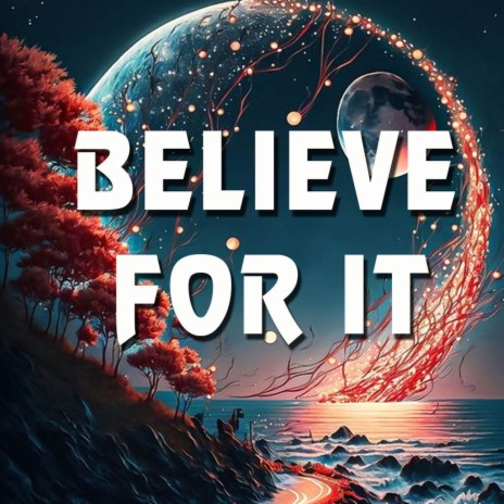 Believe For It | Boomplay Music