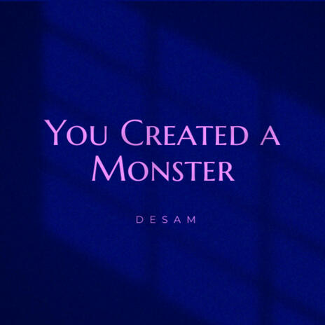 You Created a Monster | Boomplay Music