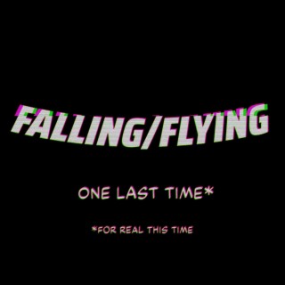 Falling/Flying (One last time)