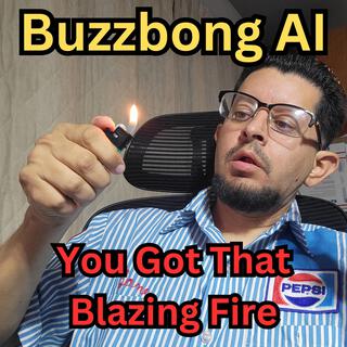 You Got That Blazing Fire