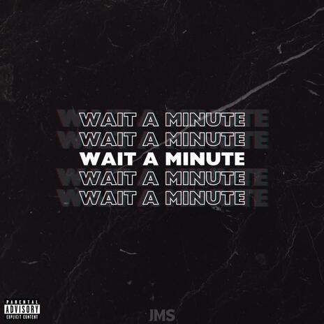 Wait a Minute | Boomplay Music