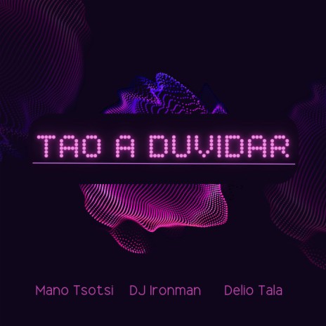 Tao a Duvidar ft. Mano Tsotsi, Delio Tala & DJ Tarico | Boomplay Music