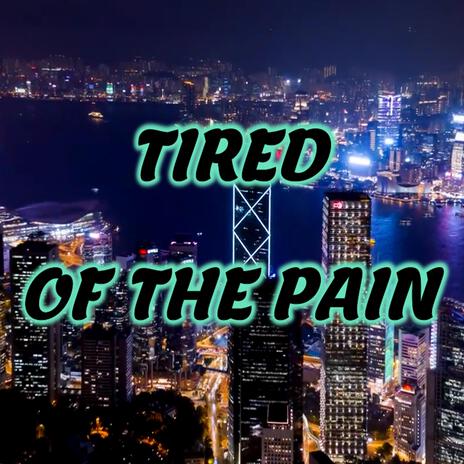 tired of the pain