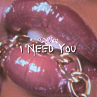 I Need You