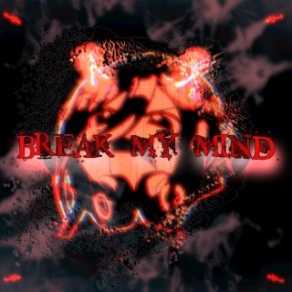 BREAK MY MIND