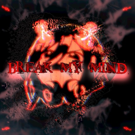 BREAK MY MIND | Boomplay Music