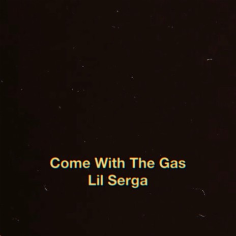 Come With The Gas | Boomplay Music