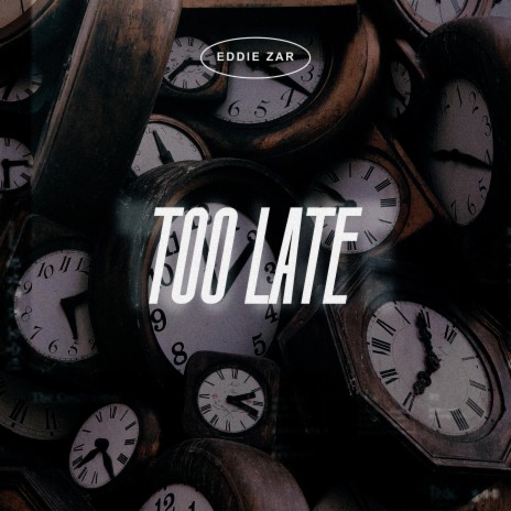 Too Late | Boomplay Music