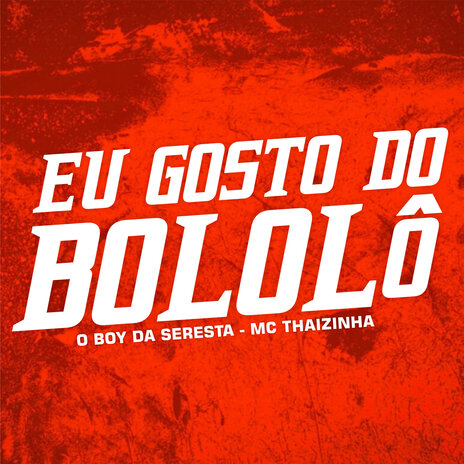 Eu Gosto do Bololô (feat. MC Thaizinha) | Boomplay Music